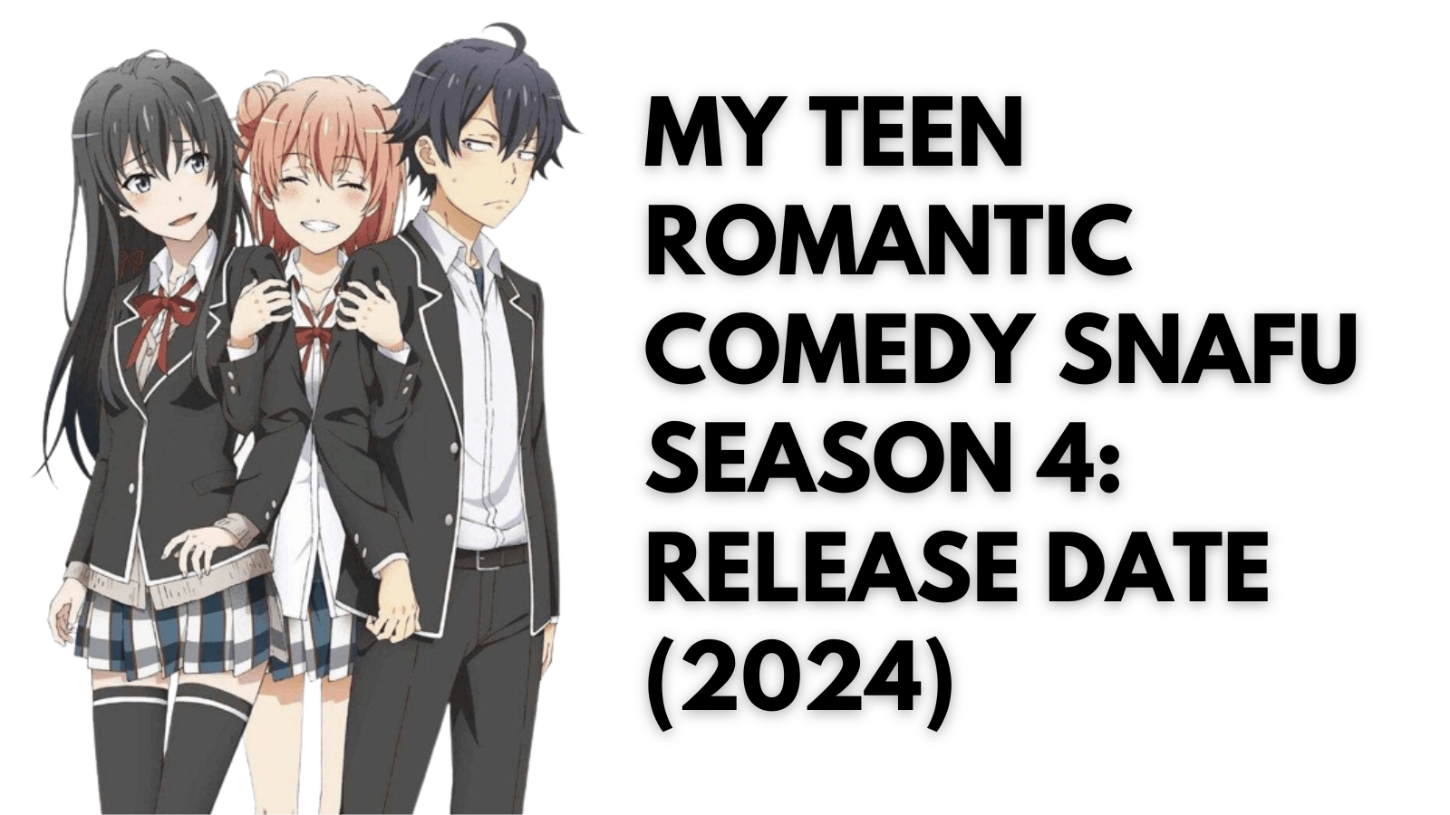 My Teen Romantic Comedy Snafu Season 4 Release Date